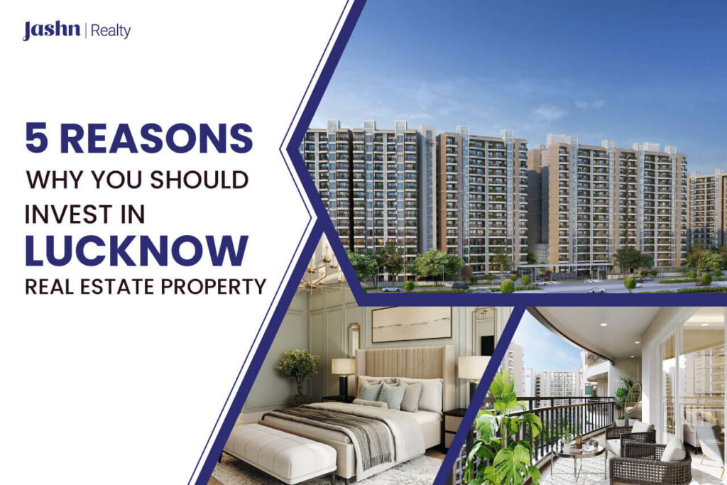 5 Reasons Why You Should Invest in Lucknow Real Estate Property