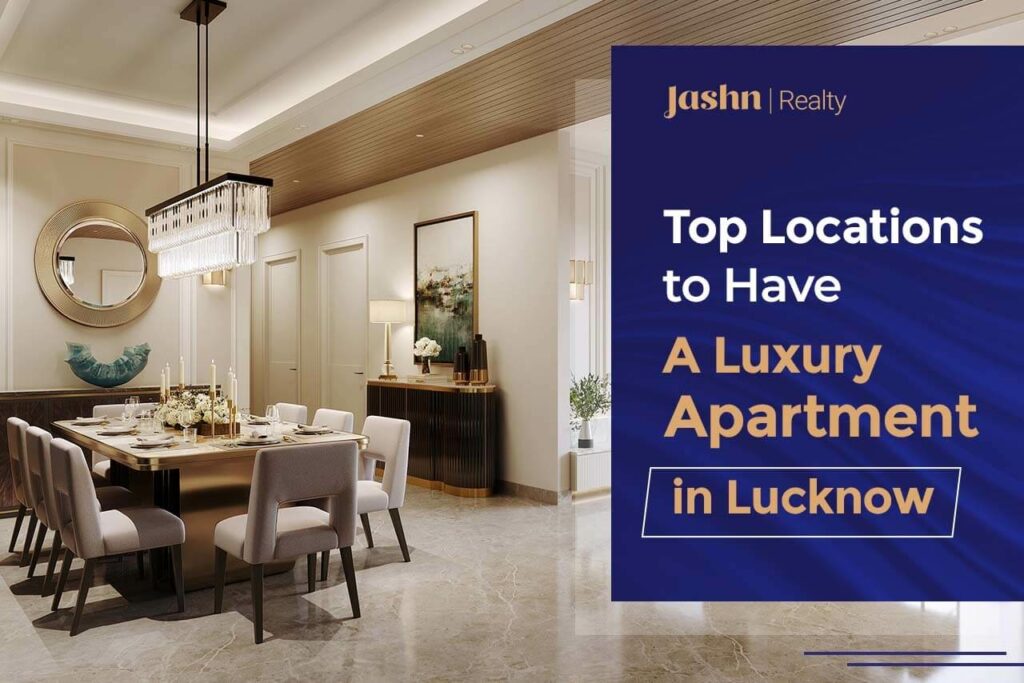 Top Locations to Have A Luxury Apartment in Lucknow