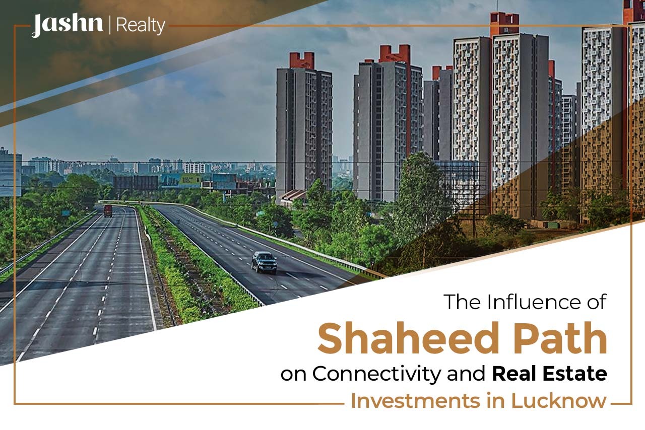 The Influence of Shaheed Path on Connectivity and Real Estate Investments in Lucknow