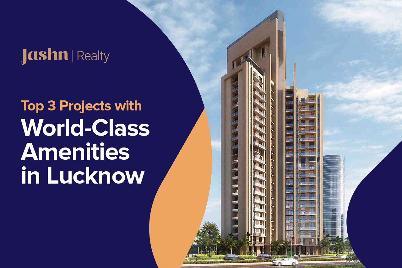 Top 3 Projects with World-Class Amenities in Lucknow