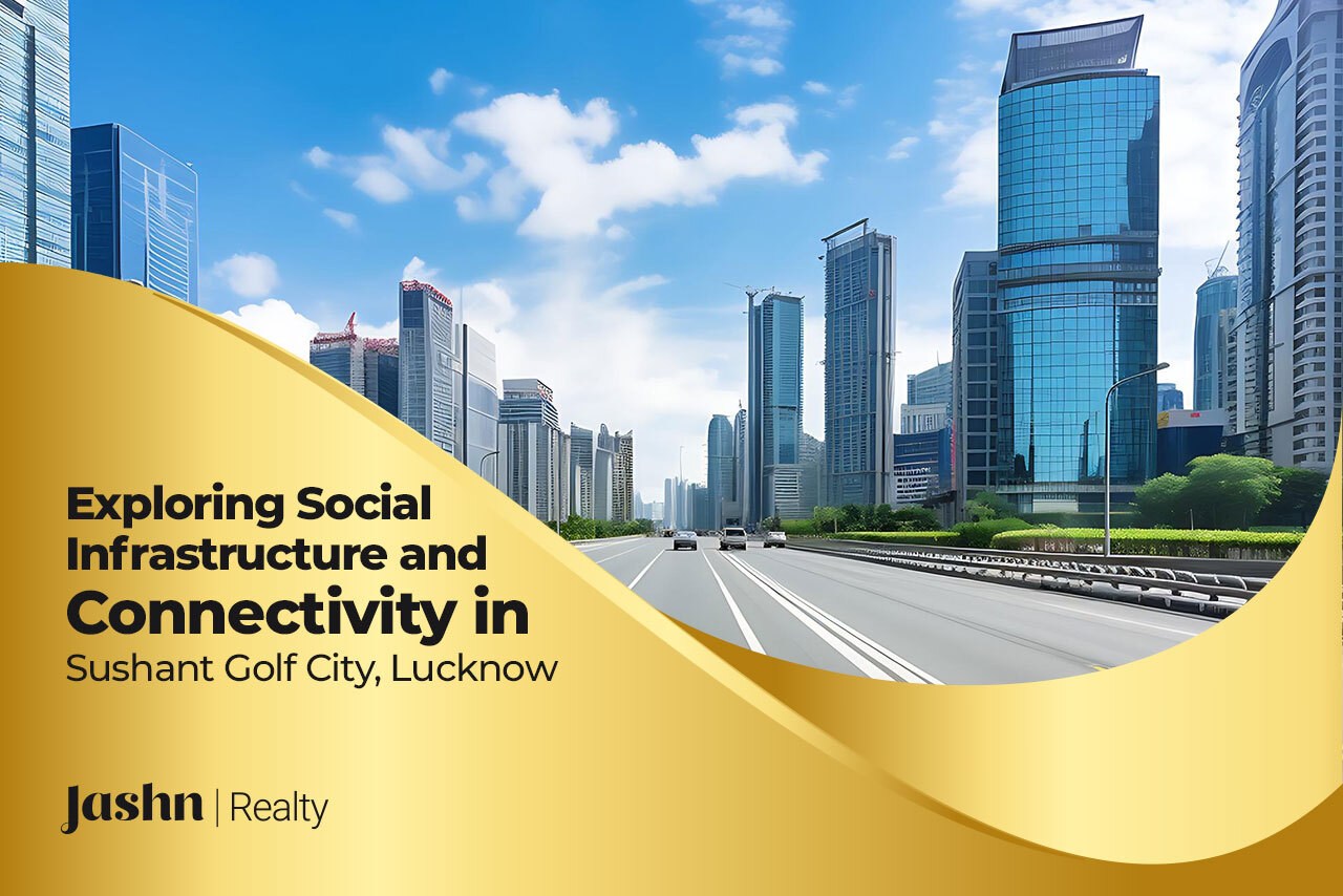 Exploring Social Infrastructure and Connectivity in Sushant Golf City, Lucknow