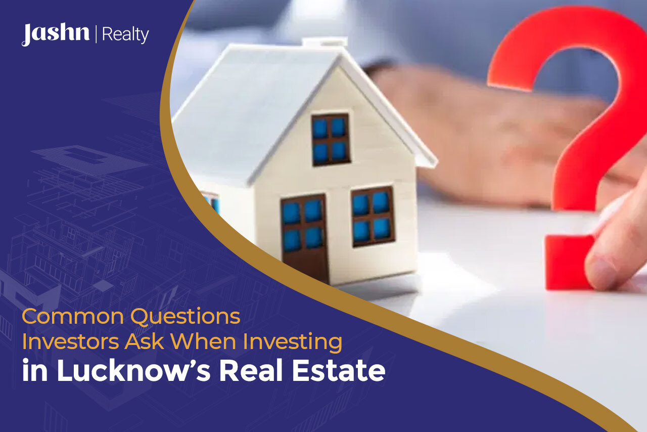 Common Questions Investors Ask When Investing in Lucknow’s Real Estate