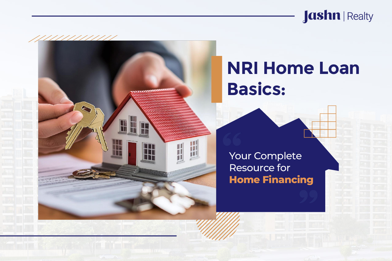 NRI Home Loan Basics Your Complete Resource for Home Financing